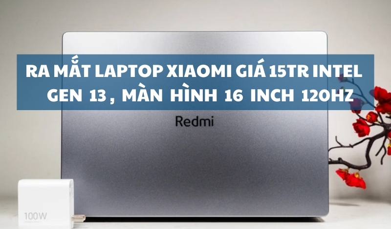 Ra mắt laptop Xiaomi chip intel gen 13 giá 15 triệu